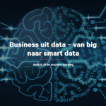 Business uit data – van big naar smart data